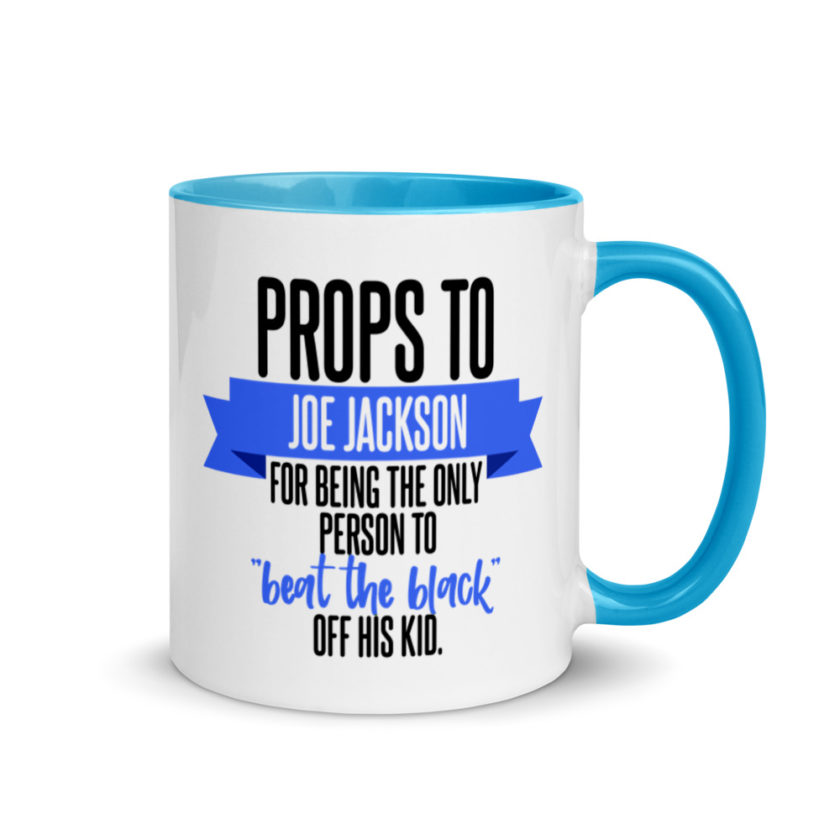 Props to Joe Jackson for being the only person to "beat the black" off his kid .  Mug with Color Inside - Image 11
