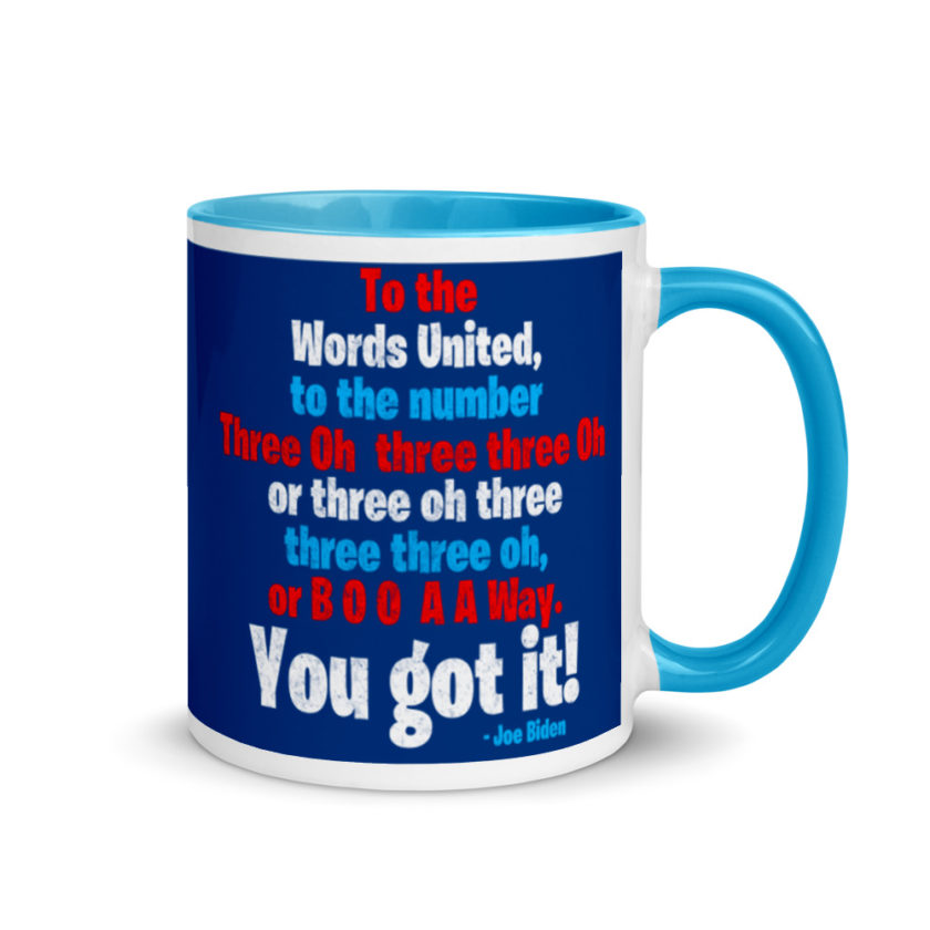 To the Words United, to the number Three Oh three three Oh or three oh three three three oh, or B O O A A Way. You got it! Mug with Color Inside - Image 10