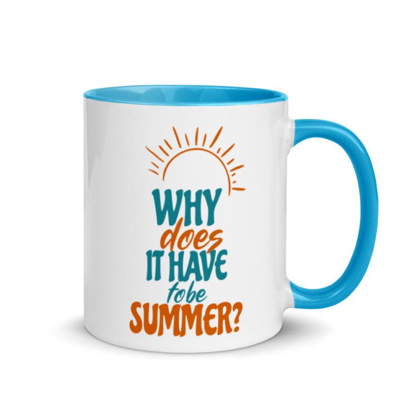 Why does it have to be summer  Mug with Color Inside - Image 11