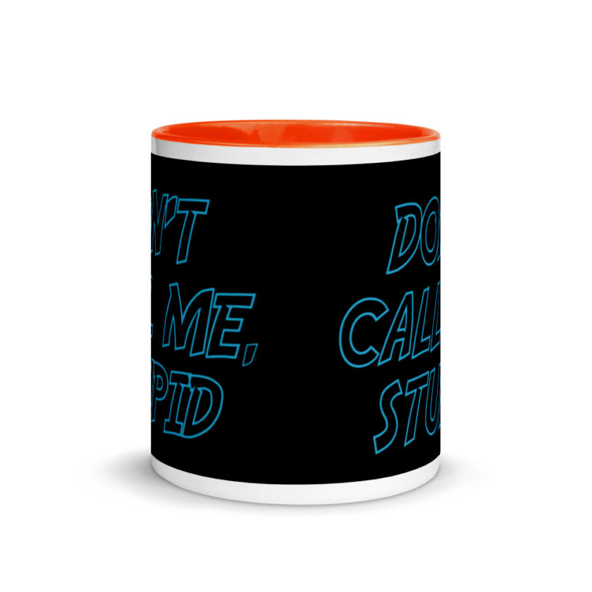 Don't Call Me, Stupid  Mug with Color Inside - Image 8