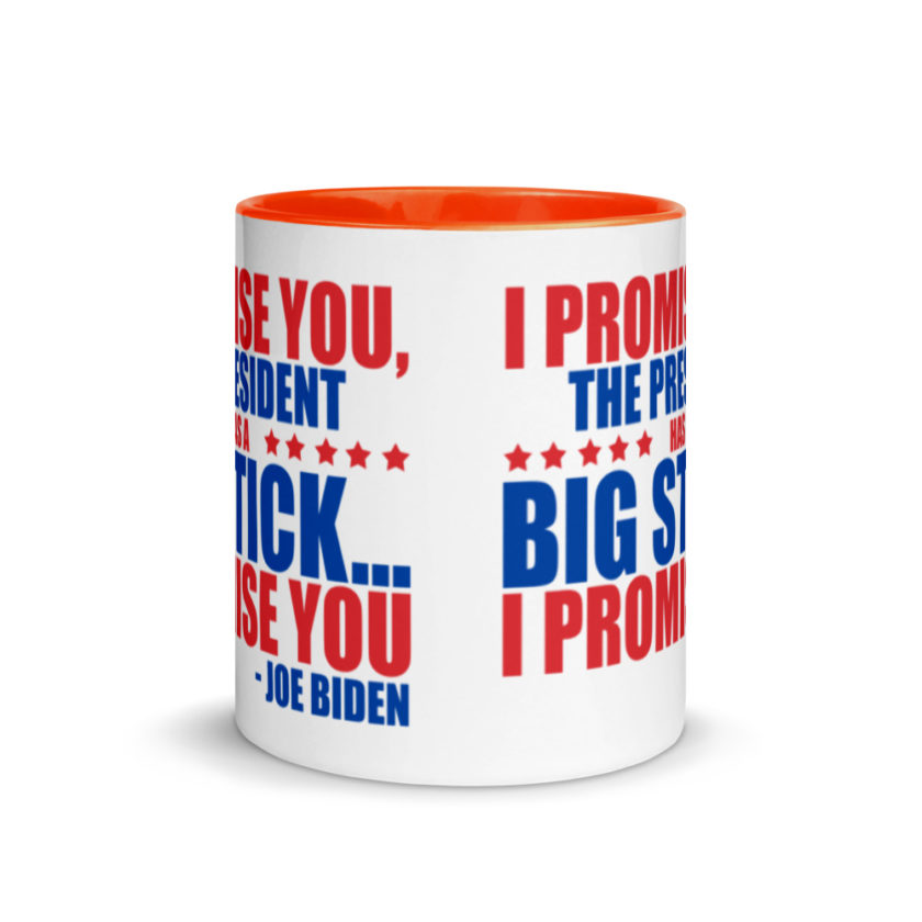 I promise you, the president has a big stick...I promise you.  Mug with Color Inside - Image 8