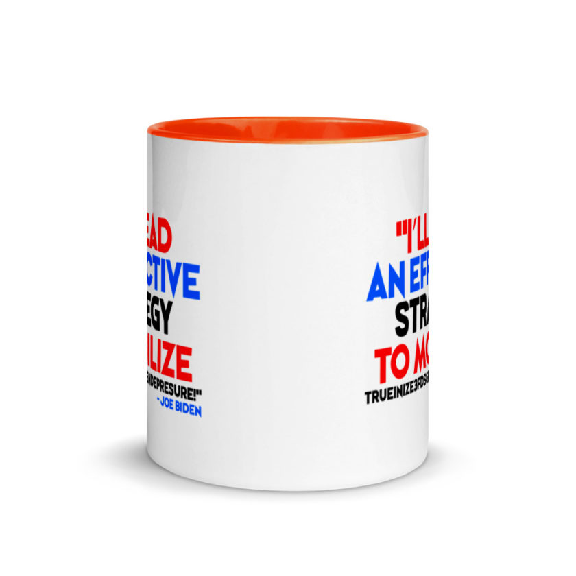 I’ll lead and effective strategy to mobilize trueinize3fdsgferniendepresure! Joe Biden Mug with Color Inside - Image 8