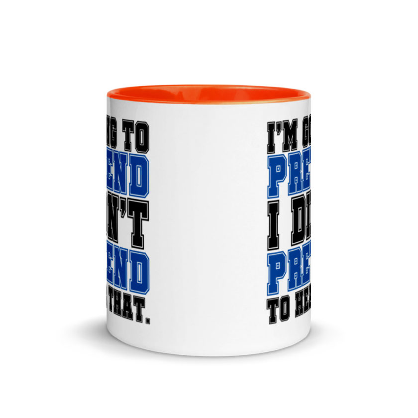 I'm going to pretend I didn't pretend to hear that.  Mug with Color Inside - Image 8
