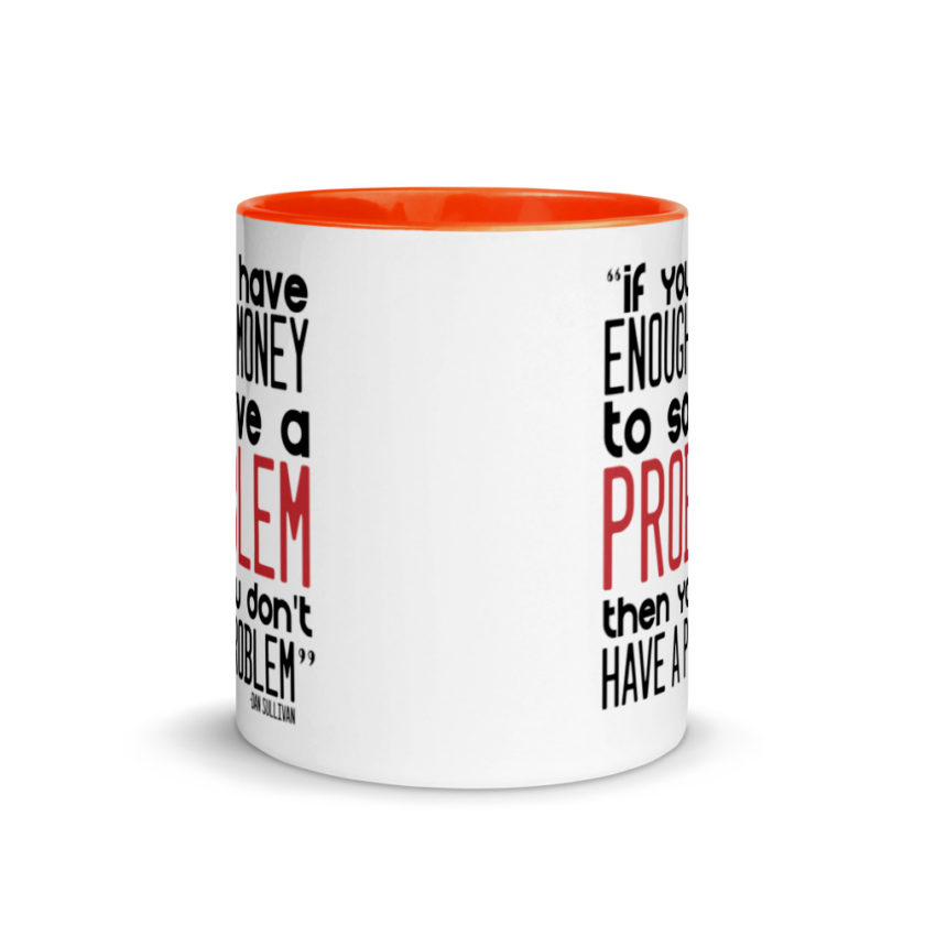 If you have enough money to solve a problem then you don't have a problem.  Mug with Color Inside - Image 8