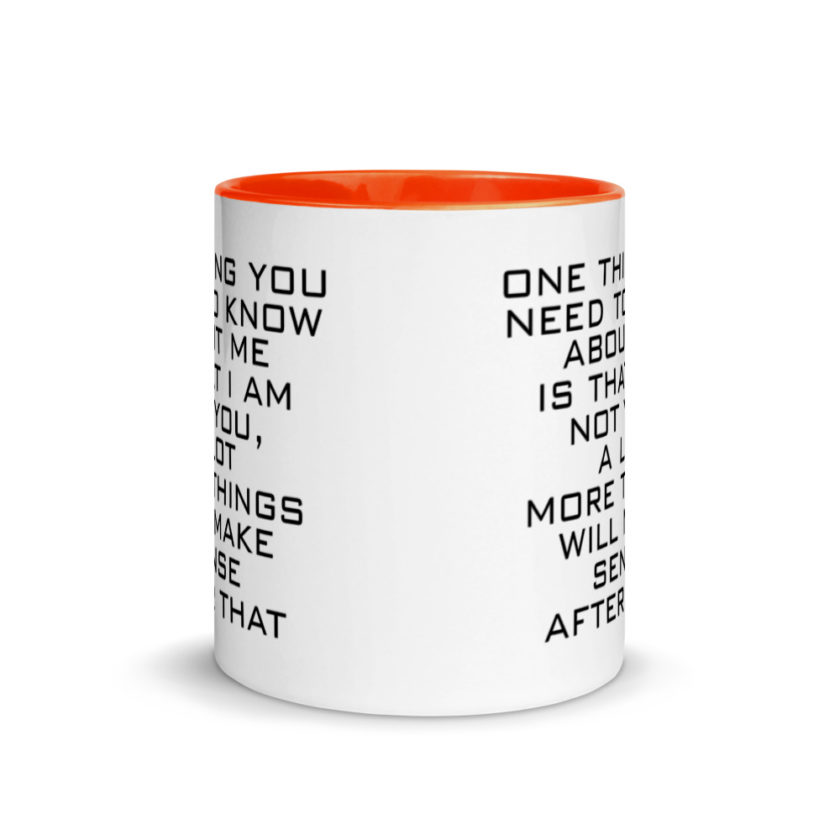 One Thing You Need to Know About Me is that I am not You,  a lot more things will make sense after that Mug with Color Inside - Image 8