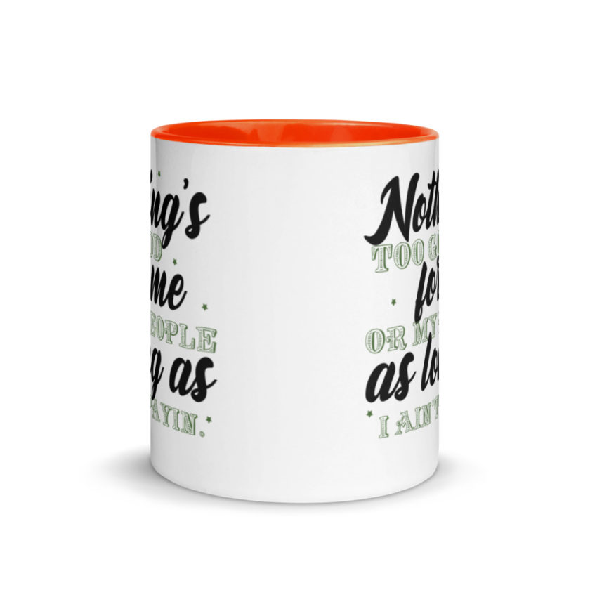 Nothing's too good for me or my people as long as I ain't payin'  Mug with Color Inside - Image 8