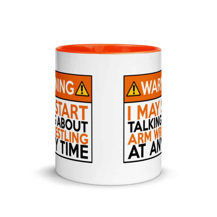 WARNING! I MAY START TALKING ABOUT ARM WRESTLING AT ANY TIME  Orange  Mug with Color Inside - Image 9