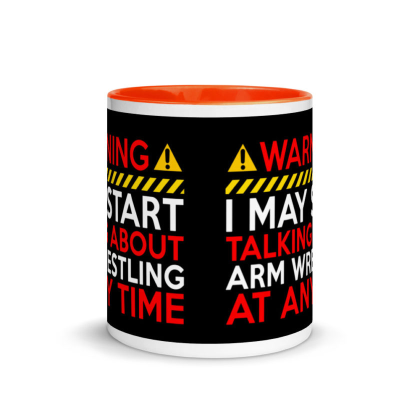 WARNING! I MAY START TALKING ABOUT ARM WRESTLING AT ANY TIME  Mug with Color Inside - Image 8