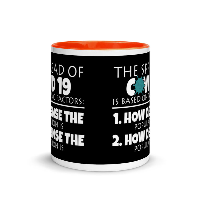 The spread of Covid 19 is based on 2 factors. 1.How dense the population is. 2. how dense the population is.  Mug with Color Inside - Image 8