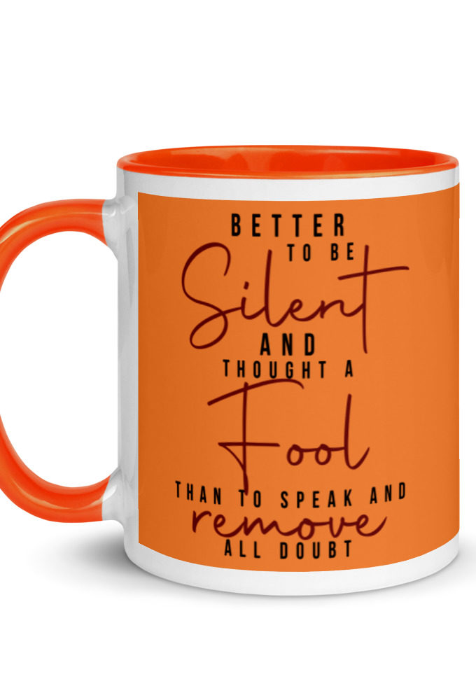 Better to be silent and thought a fool than speak and remove all doubt! Mug with Color Inside