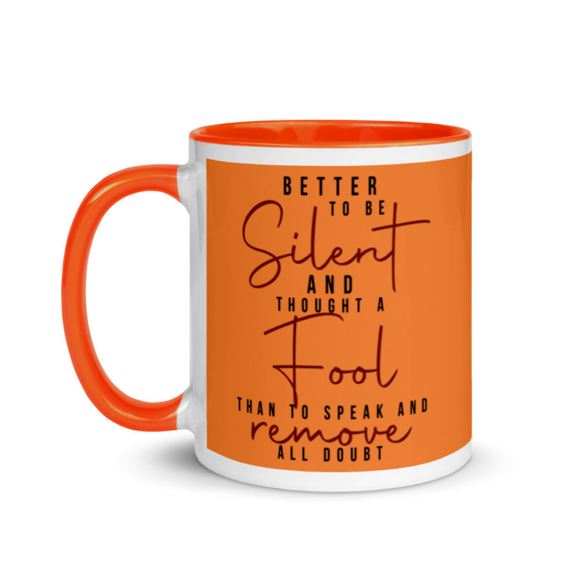 Better to be silent and thought a fool than speak and remove all doubt! Mug with Color Inside