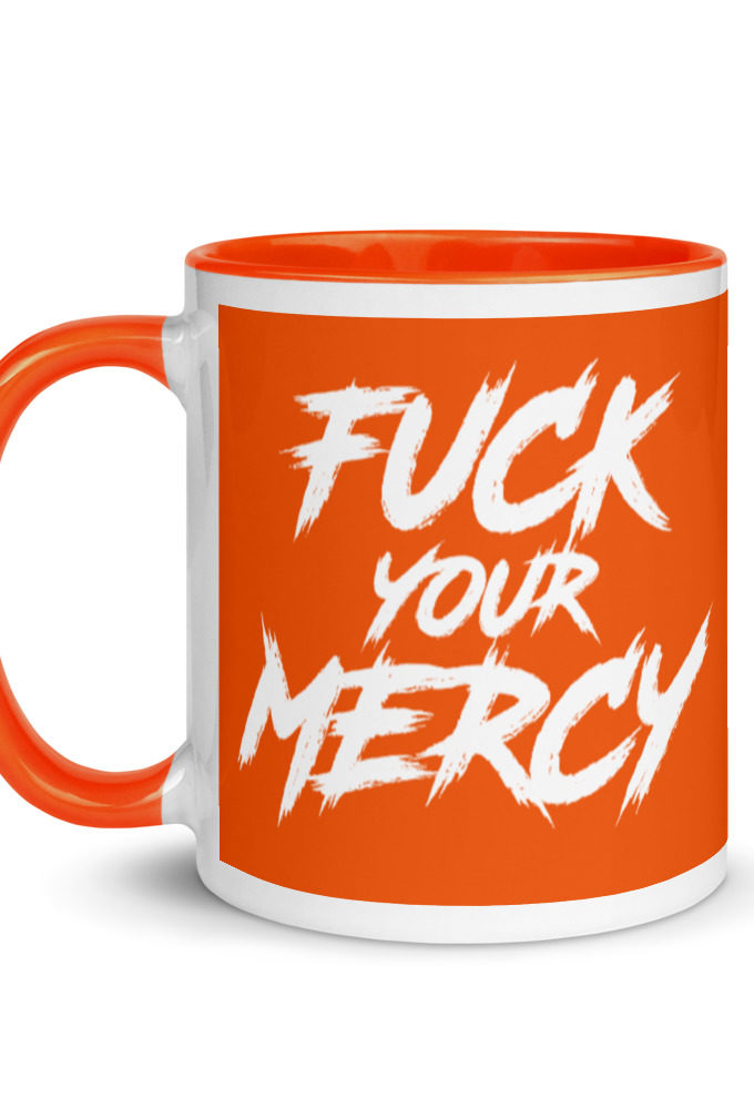 Fuck your mercy  Mug with Color Inside