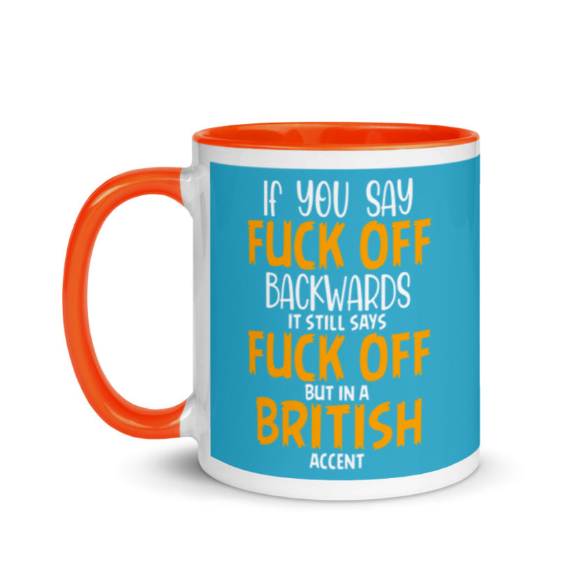 If you say fuck off backwards its still says fuck off but in an English accent  Mug with Color Inside - Image 10