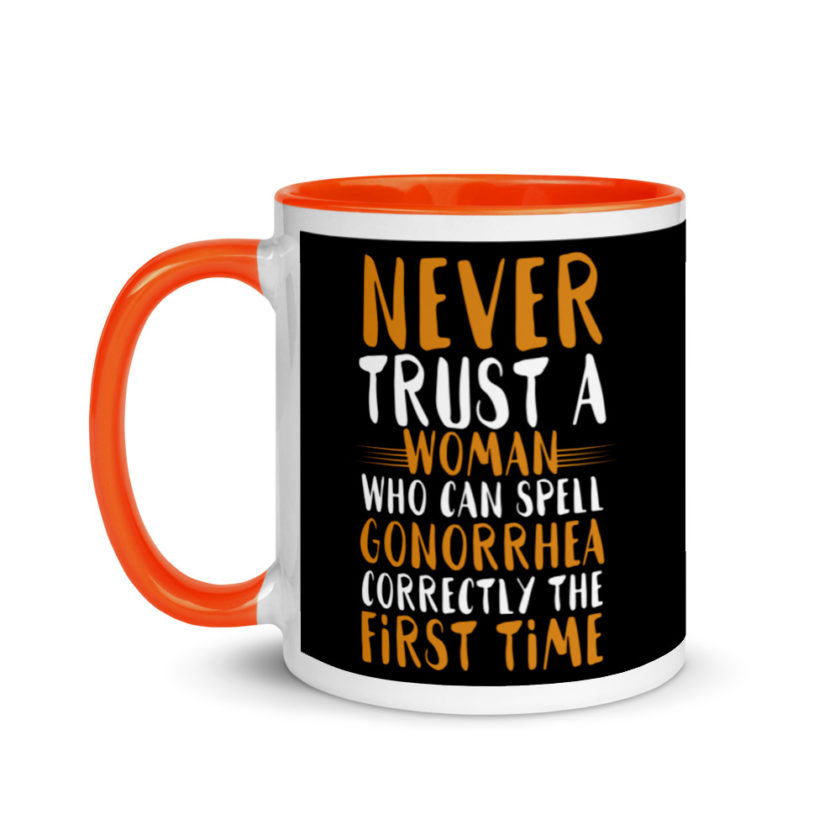 Never trust a woman who can spell gonorrhea correctly the first time Mug with Color Inside - Image 9