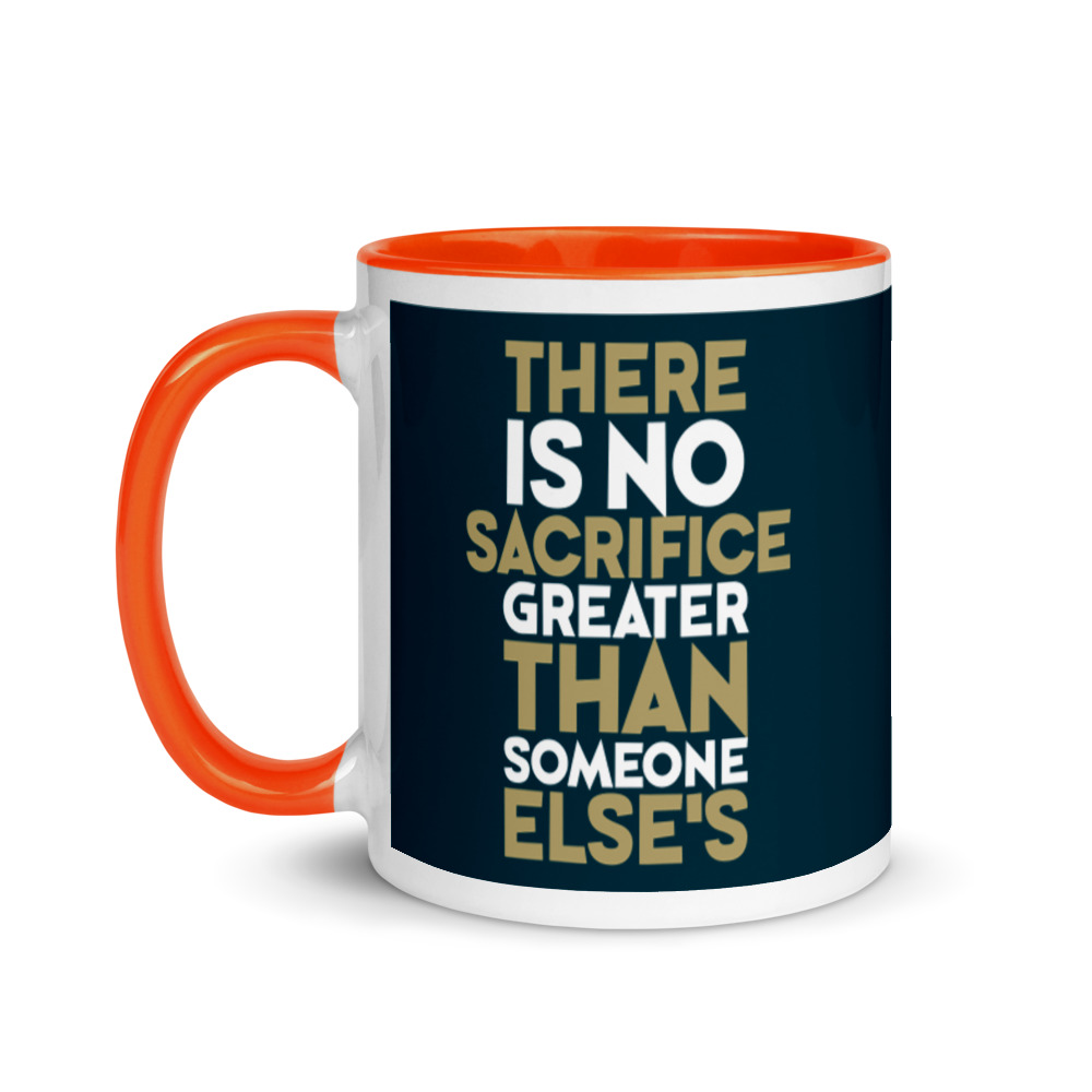 There is no sacrifice greater than someone else's. Mug with Color Inside - Image 9