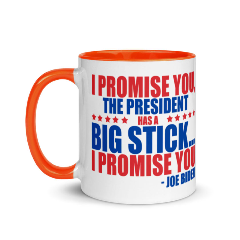 I promise you, the president has a big stick...I promise you.  Mug with Color Inside - Image 9