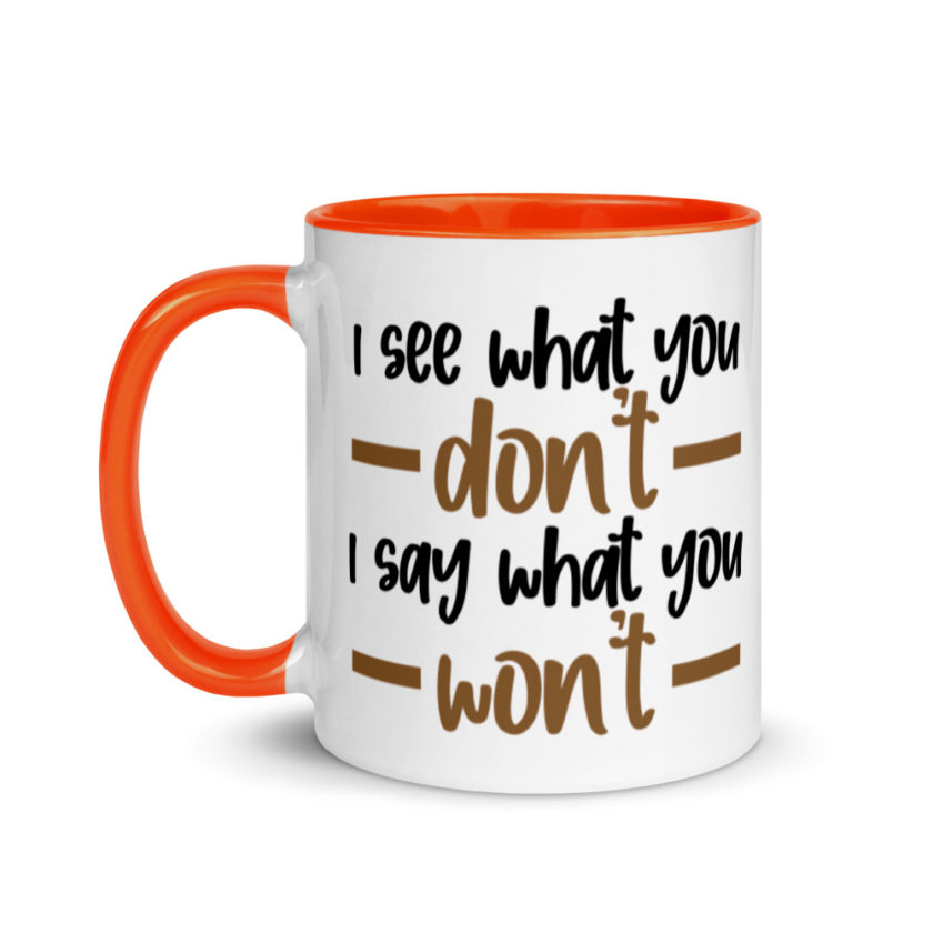 I see what you don't I say what you won't  Mug with Color Inside - Image 9