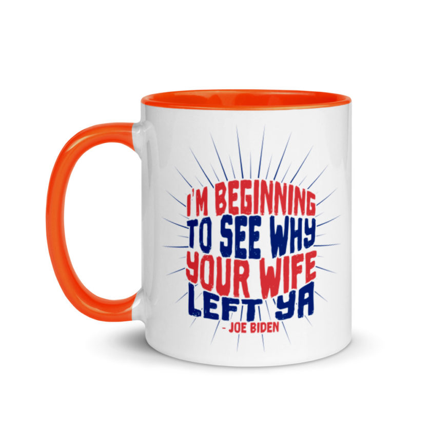I'm Beginning to see why your wife left ya.  Mug with Color Inside - Image 9
