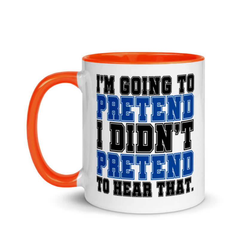 I'm going to pretend I didn't pretend to hear that.  Mug with Color Inside - Image 9