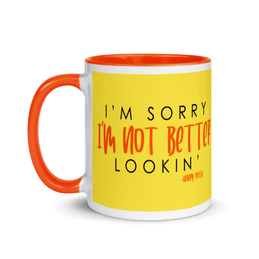 I'm sorry I'm not better lookin  Mug with Color Inside