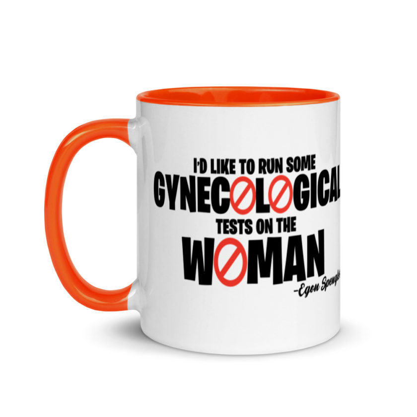 Id like to run some gynecological tests on the woman...egon  Mug with Color Inside - Image 9