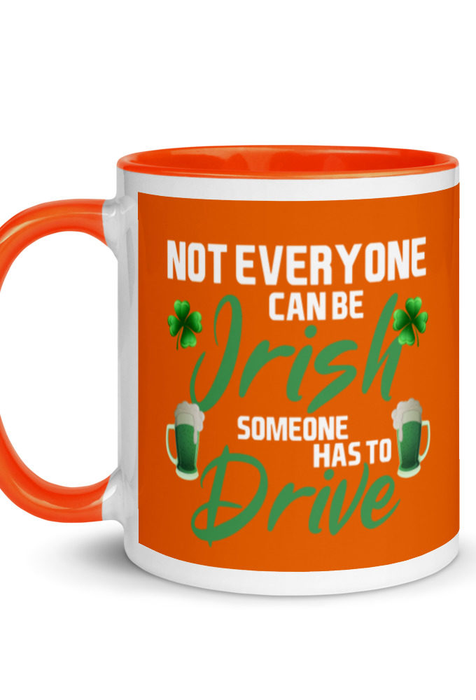 Not everyone can be Irish, someone has to drive.  Mug with Color Inside