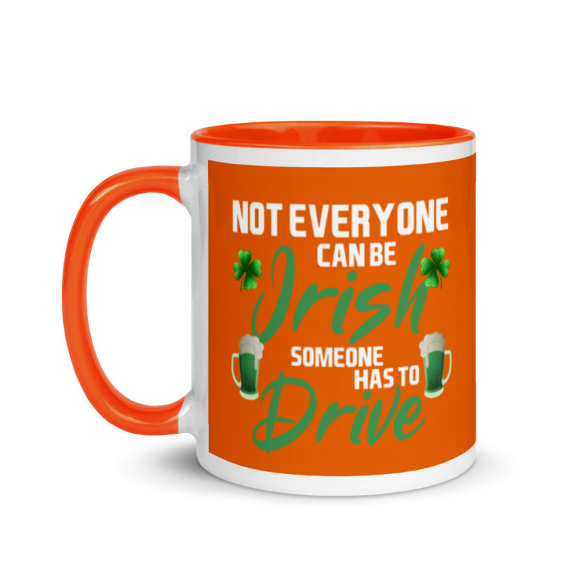 Not everyone can be Irish, someone has to drive.  Mug with Color Inside