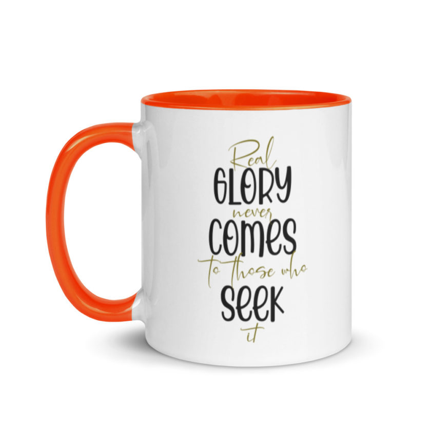 Real glory never comes to those who seek it  Mug with Color Inside - Image 9