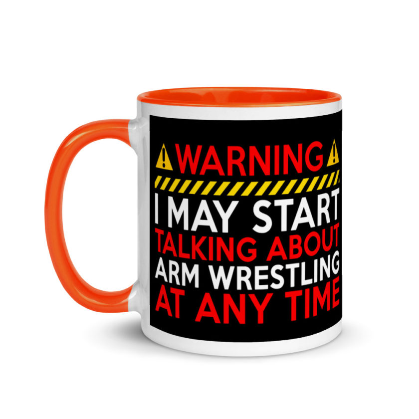WARNING! I MAY START TALKING ABOUT ARM WRESTLING AT ANY TIME  Mug with Color Inside - Image 9