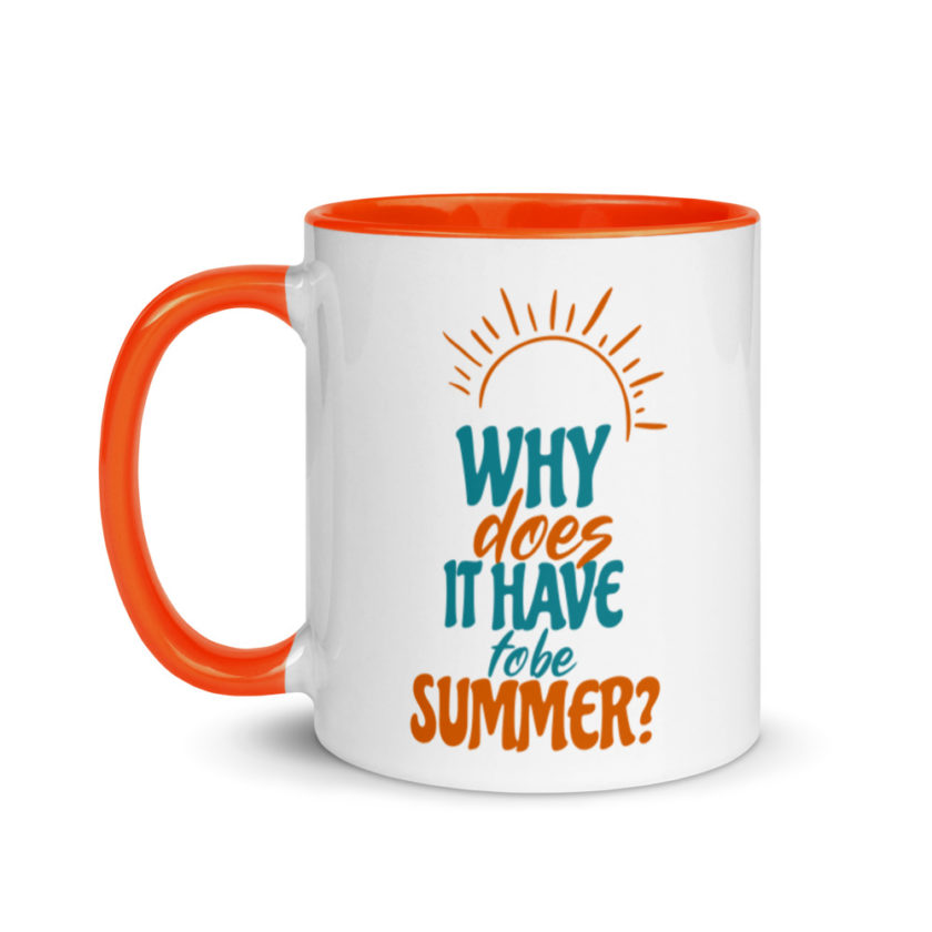 Why does it have to be summer  Mug with Color Inside - Image 10