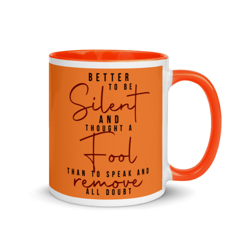 Better to be silent and thought a fool than speak and remove all doubt! Mug with Color Inside - Image 8