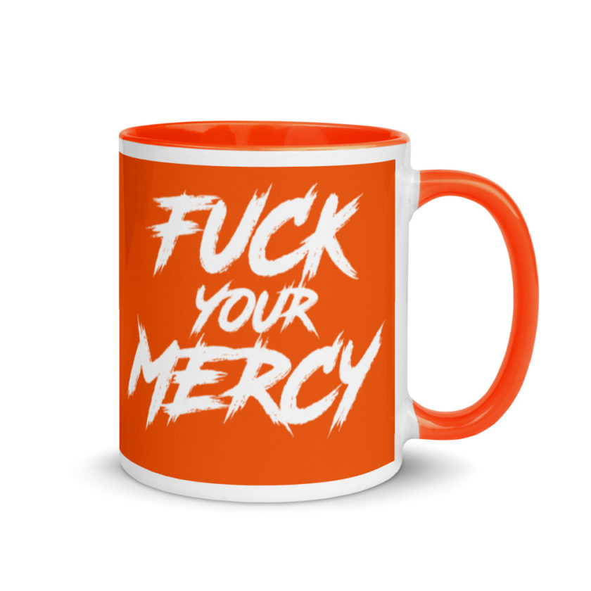 Fuck your mercy  Mug with Color Inside - Image 8