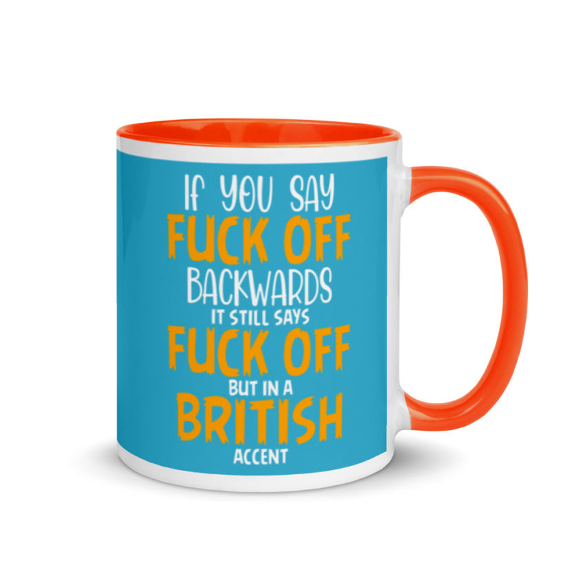 If you say fuck off backwards its still says fuck off but in an English accent  Mug with Color Inside - Image 8