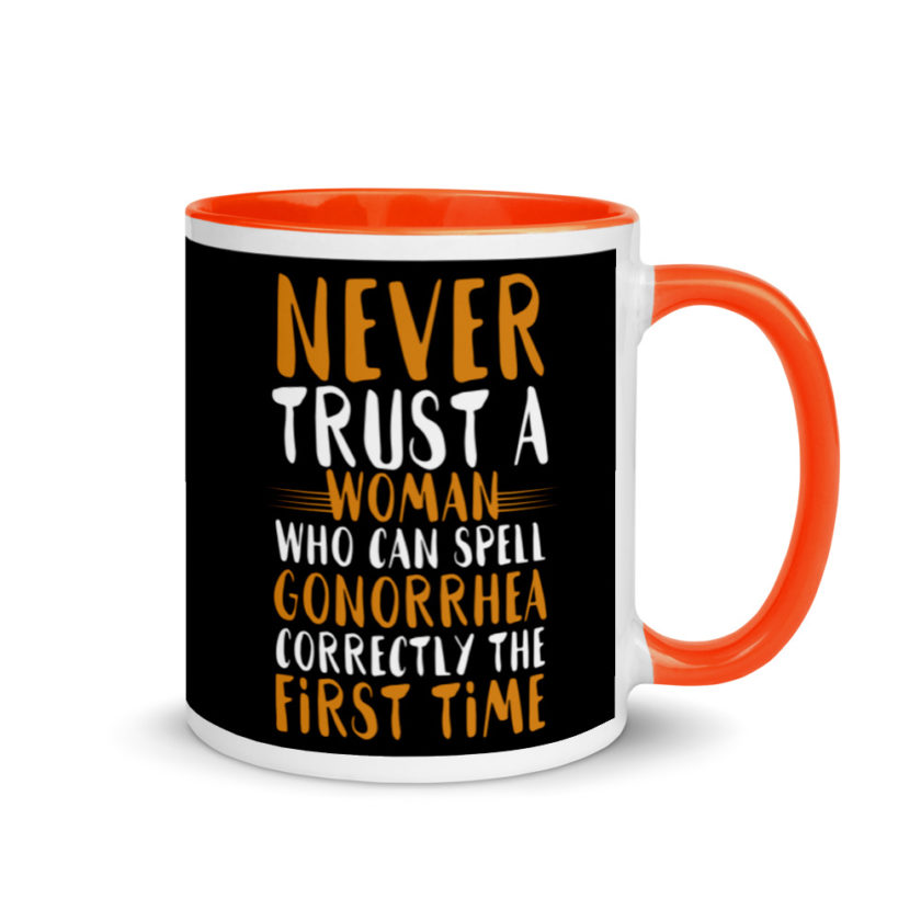 Never trust a woman who can spell gonorrhea correctly the first time Mug with Color Inside - Image 7