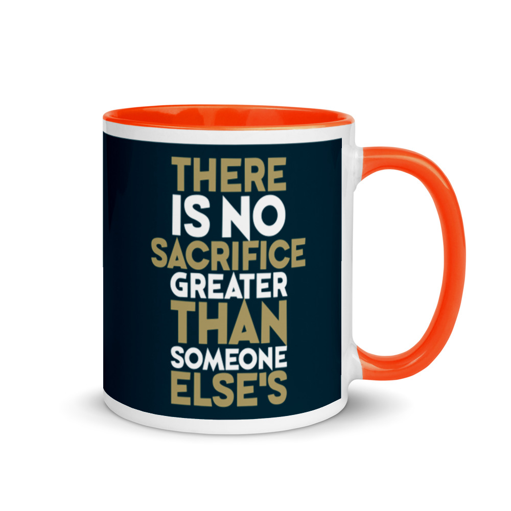 There is no sacrifice greater than someone else's. Mug with Color Inside - Image 7