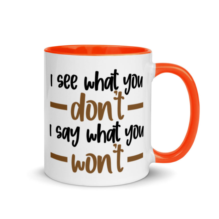 I see what you don't I say what you won't  Mug with Color Inside - Image 7