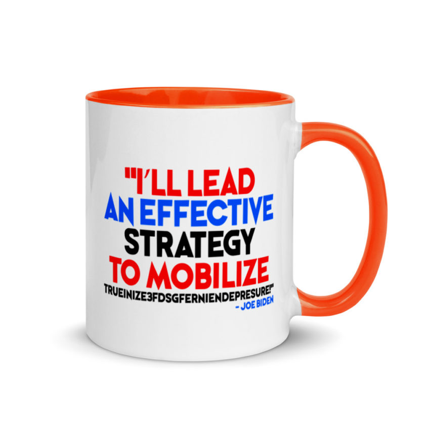 I’ll lead and effective strategy to mobilize trueinize3fdsgferniendepresure! Joe Biden Mug with Color Inside - Image 7