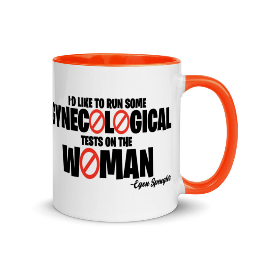 Id like to run some gynecological tests on the woman...egon  Mug with Color Inside - Image 7