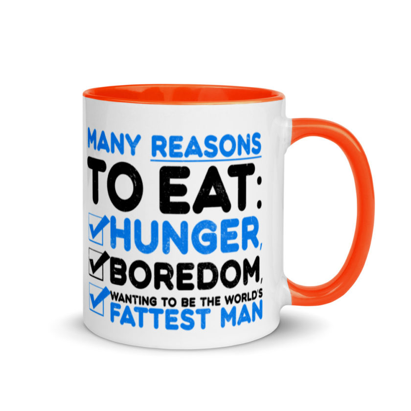 Many reason to eat: hunger, boredom, wanting to be the world’s fattest man Mug with Color Inside - Image 7