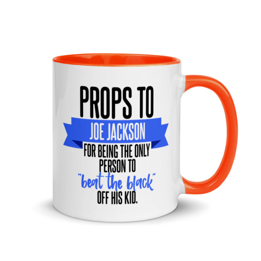 Props to Joe Jackson for being the only person to "beat the black" off his kid .  Mug with Color Inside - Image 8