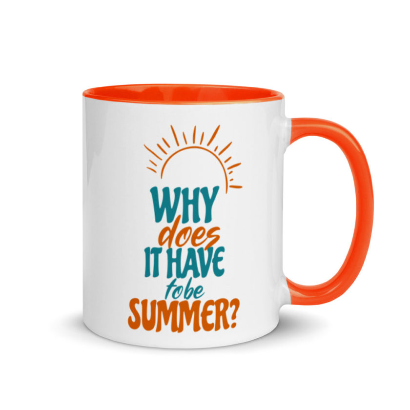 Why does it have to be summer  Mug with Color Inside - Image 8