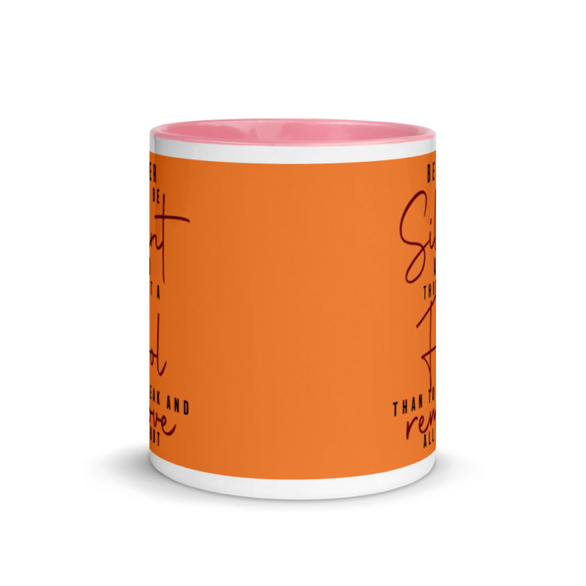 Better to be silent and thought a fool than speak and remove all doubt! Mug with Color Inside - Image 14