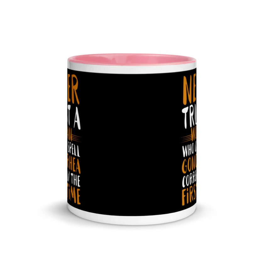 Never trust a woman who can spell gonorrhea correctly the first time Mug with Color Inside - Image 14