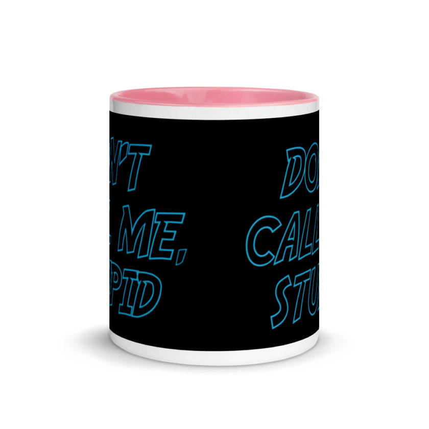 Don't Call Me, Stupid  Mug with Color Inside - Image 14