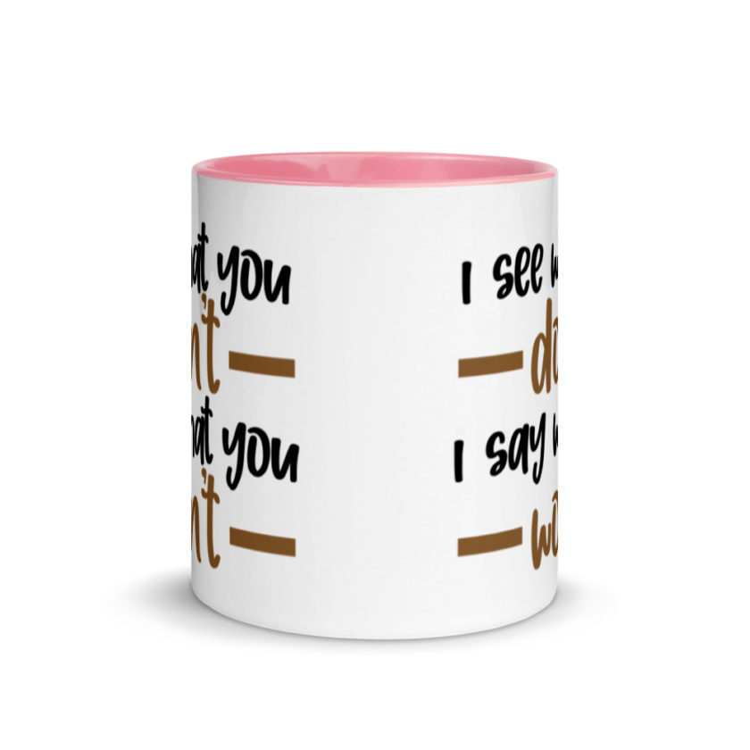 I see what you don't I say what you won't  Mug with Color Inside - Image 14