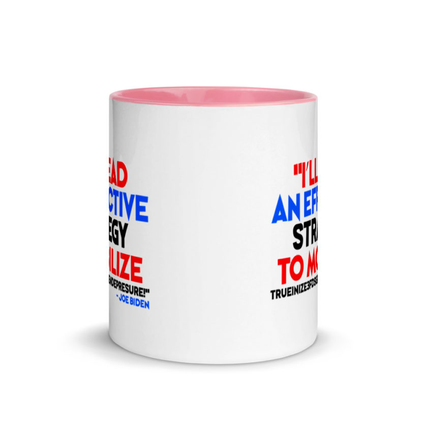 I’ll lead and effective strategy to mobilize trueinize3fdsgferniendepresure! Joe Biden Mug with Color Inside - Image 14