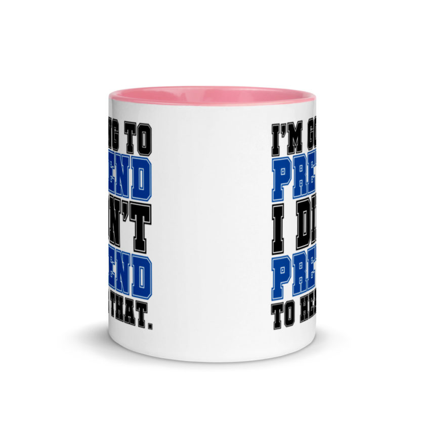I'm going to pretend I didn't pretend to hear that.  Mug with Color Inside - Image 14