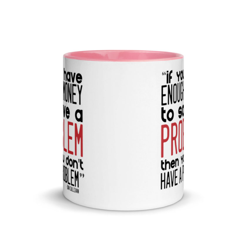 If you have enough money to solve a problem then you don't have a problem.  Mug with Color Inside - Image 14