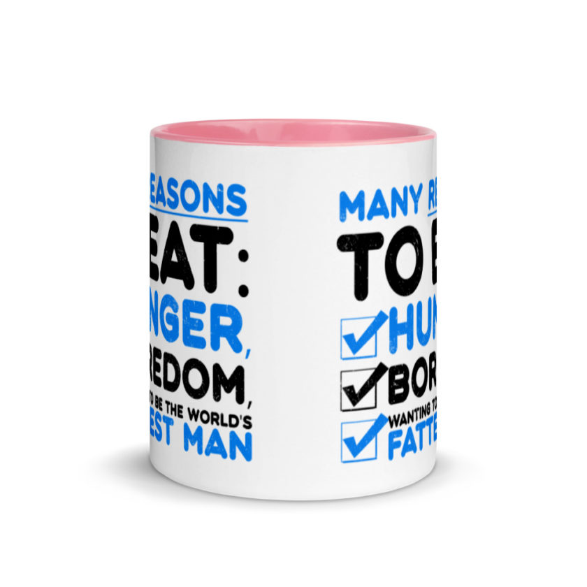 Many reason to eat: hunger, boredom, wanting to be the world’s fattest man Mug with Color Inside - Image 14