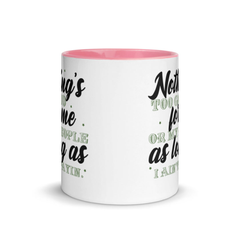 Nothing's too good for me or my people as long as I ain't payin'  Mug with Color Inside - Image 14